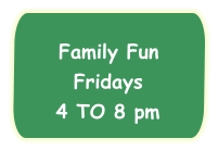Family Fun Fridays4 TO 8 pm